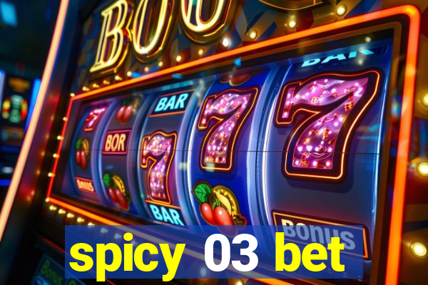 spicy 03 bet